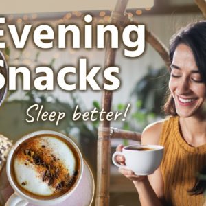 SLEEP BETTER with these evening snacks 😴
