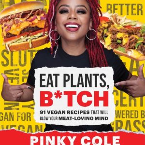 eat plants btch 91 vegan recipes that will blow your meat loving mind review