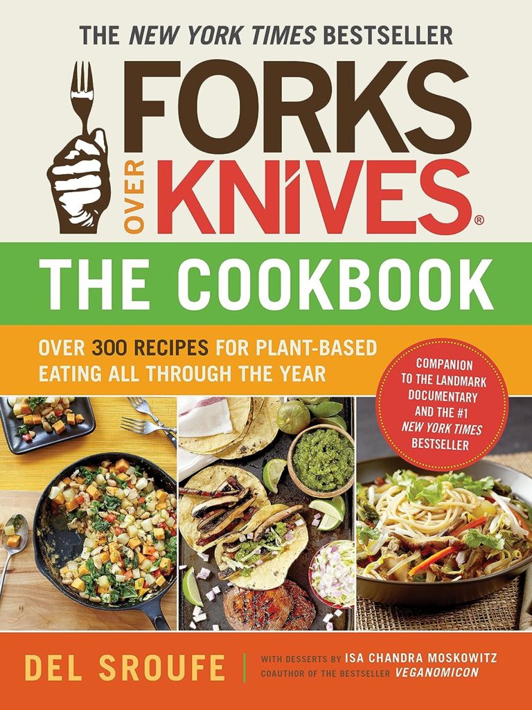 Forks Over Knives―The Cookbook. A New York Times Bestseller: Over 300 Simple and Delicious Plant-Based Recipes to Help You Lose Weight, Be Healthier, and Feel Better Every Day