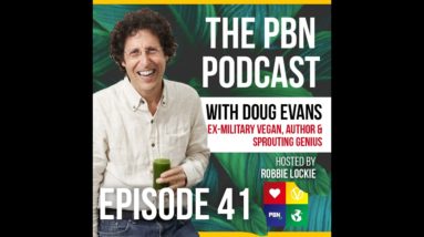 Ex-Military Vegan, Author & Sprouting Genius. Interview w/ Doug Evans | Episode 41