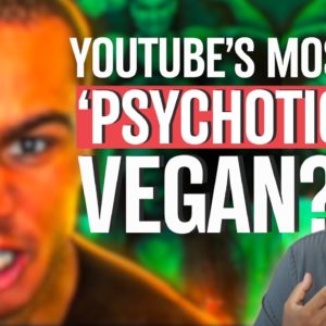 'YouTube's Most Psychotic Vegan' And The Evolution Of Consciousness
