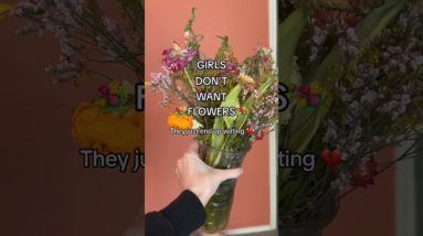 Girls DON'T want flowers